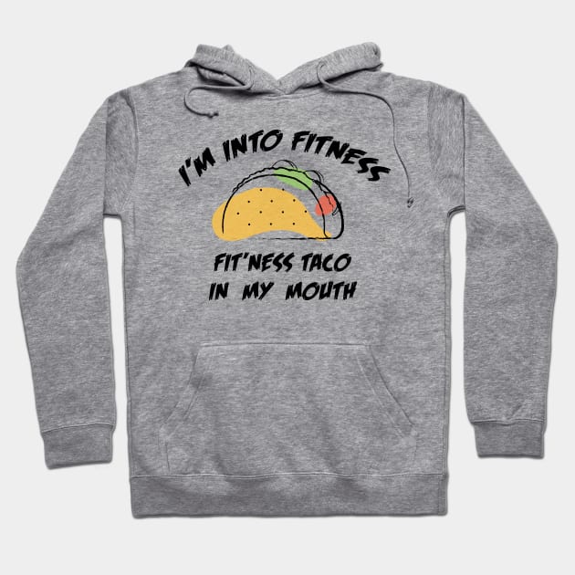 I'M INTO FITNESS FIT'NESS TACO IN MY MOUTH Hoodie by Dizzyland